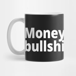 Money talks, bullshit walks. Mug